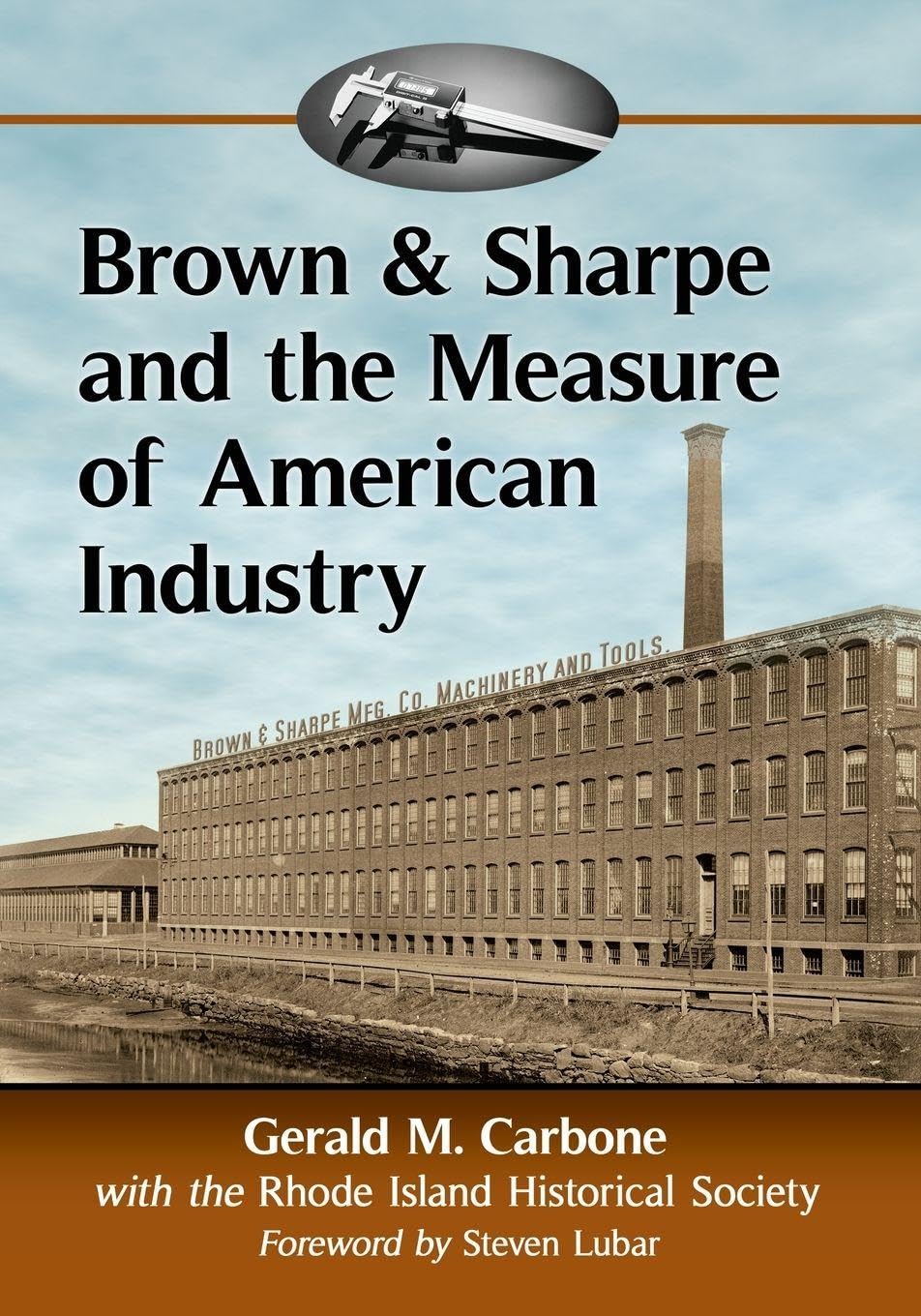 Brown & Sharpe and the Measure of American Industry: Making the Precision Machine Tools That Enabled Manufacturing, 1833-2001