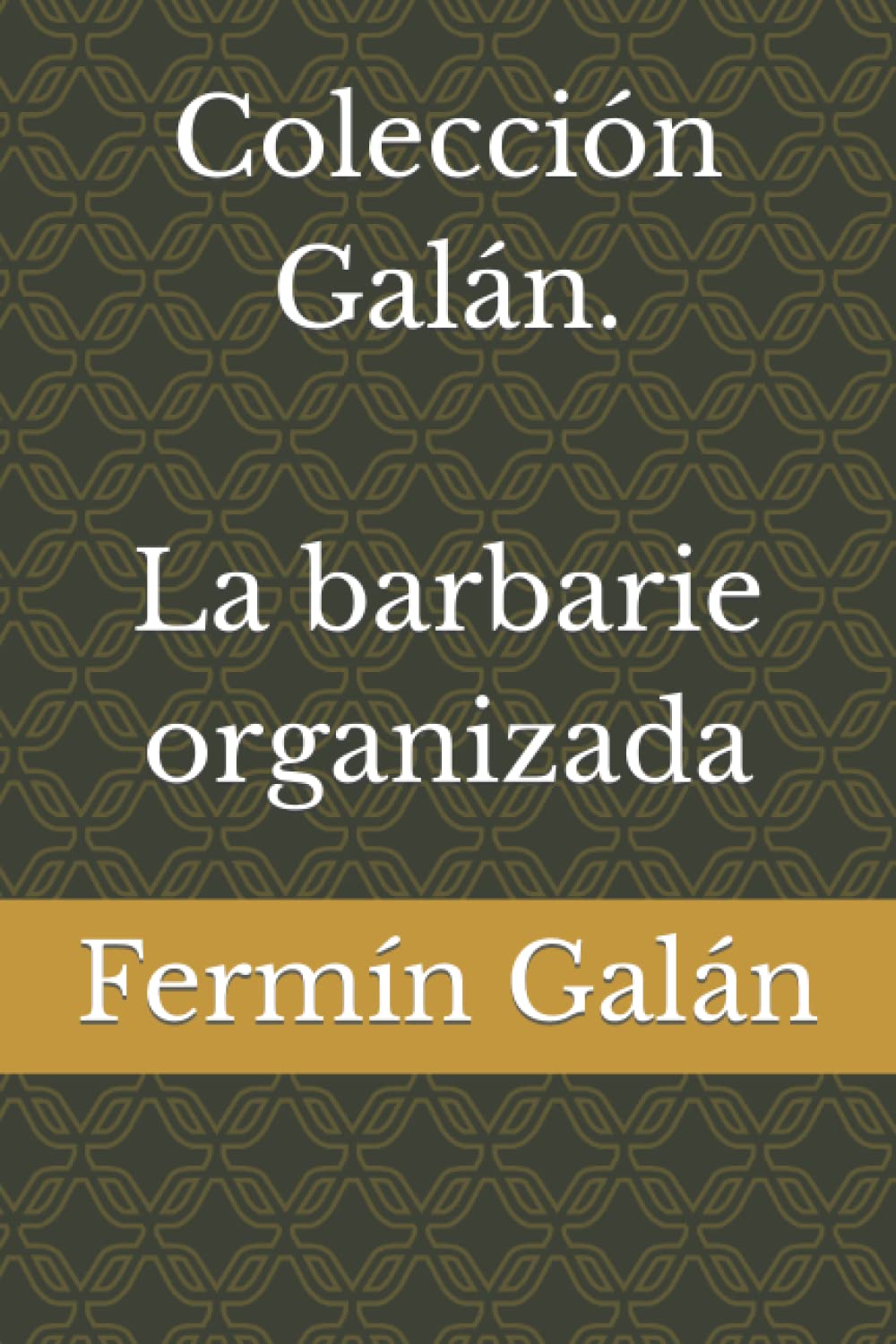 Colección Galán. La barbarie organizada
