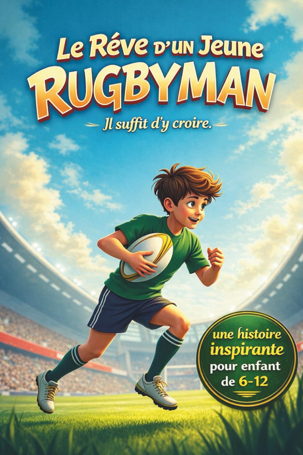 Le Rêve d'un Jeune Rugbyman: Une histoire inspirante de rugby pour enfants de 6 à 12 ans – Courage, persévérance et esprit d’équipe
