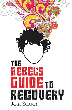 The Rebel's Guide to Recovery