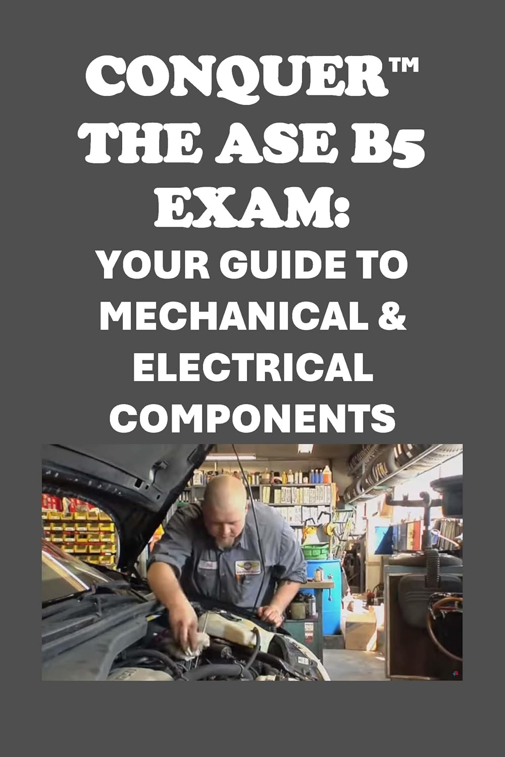 Conquer the ASE B5 Exam: Your Guide to Mechanical & Electrical Components (Automotive Exams)