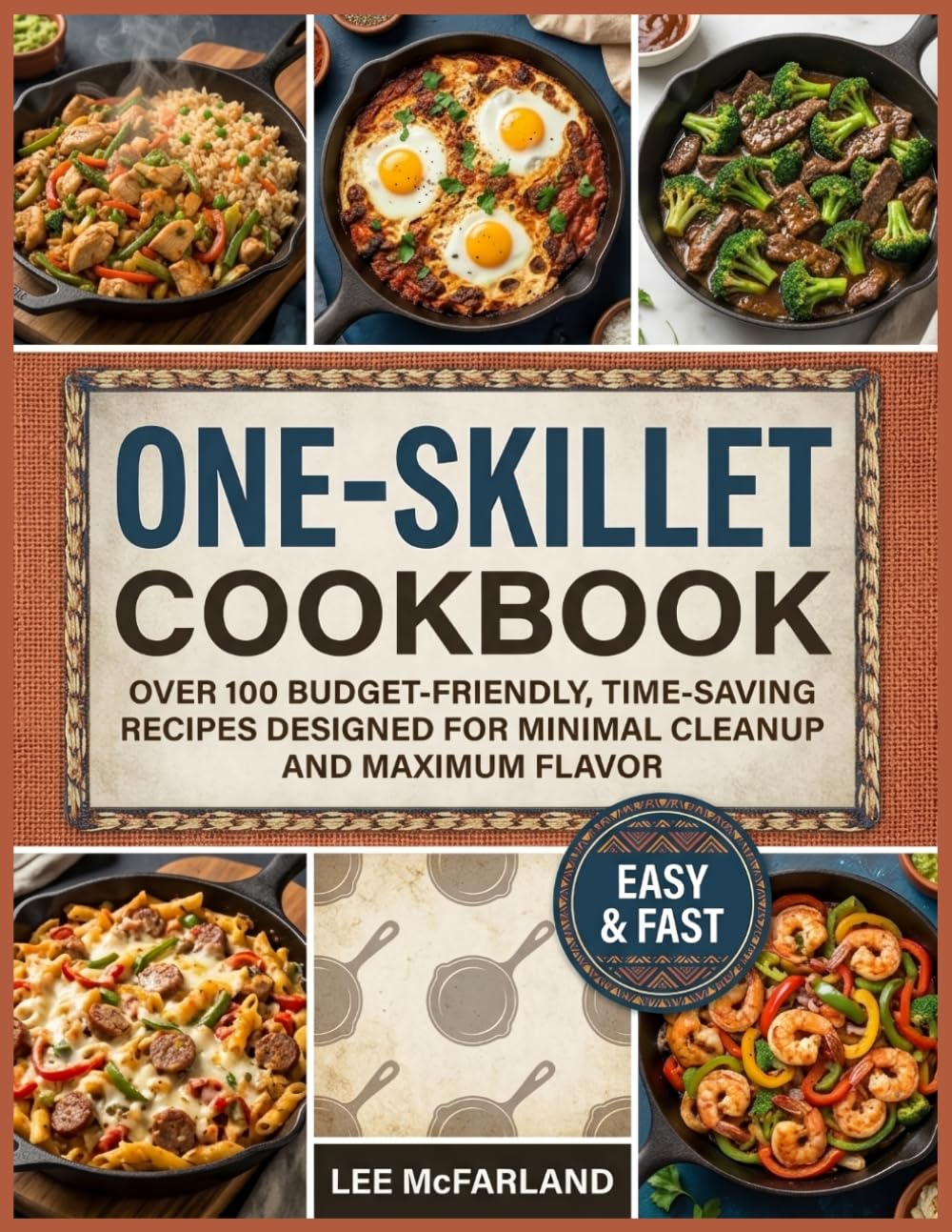 One-Skillet Cookbook: Over 100 Budget-Friendly, Time-Saving Recipes Designed for Minimal Cleanup and Maximum Flavor