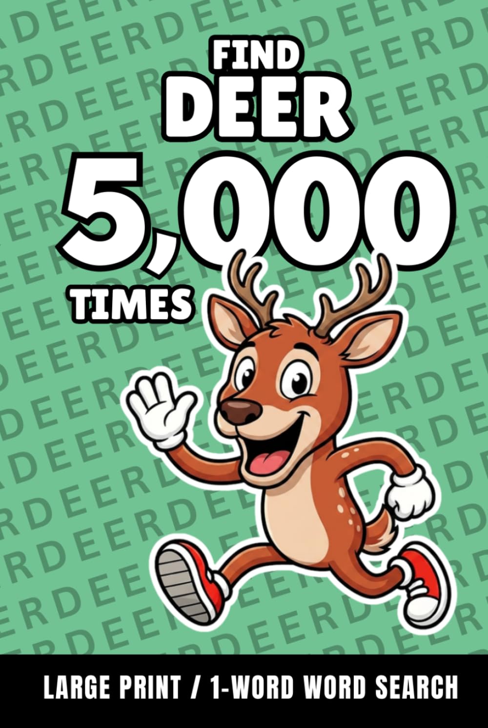 Find Deer 5,000 Times: 1-Word Word Search | Hard Puzzles for Adults | Large Print (1-Word Searches)