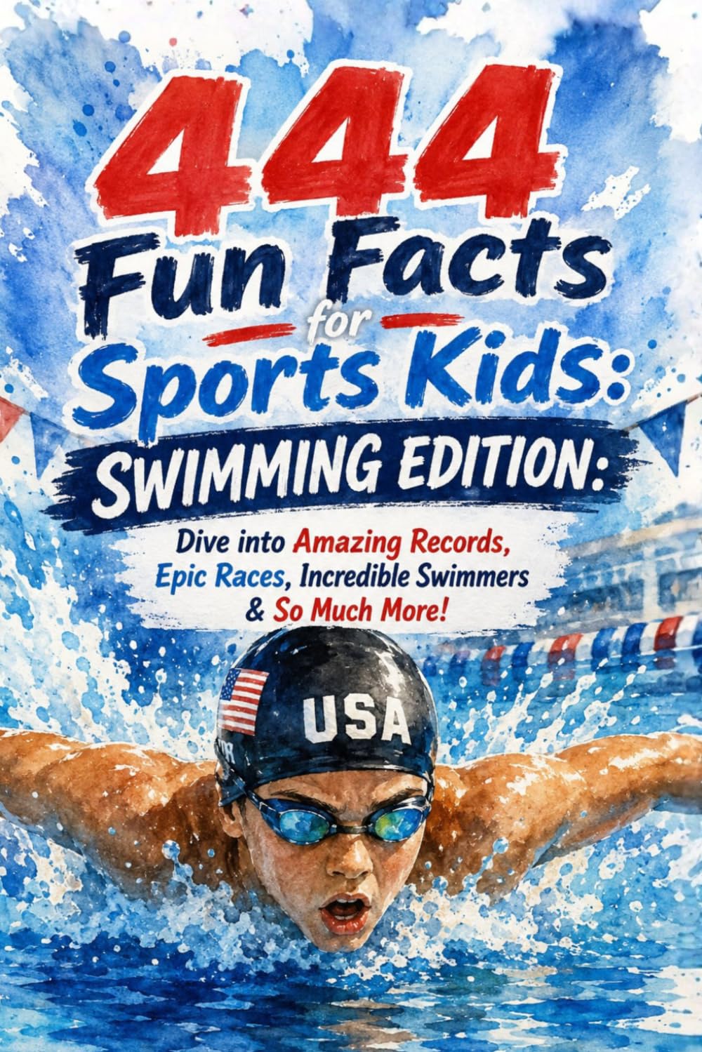 444 + Fun Facts for Sports Kids: Swimming Edition: Dive into Amazing Records, Epic Races, Incredible Swimmers & So Much More! (The Ultimate Gift for Swimming Fans & Young Readers)?