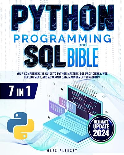 Python Programming and SQL Bible: 7 Books in 1: Your Comprehensive Guide to Python Mastery, SQL Proficiency, Web Development, and Advanced Data Management Strategies
