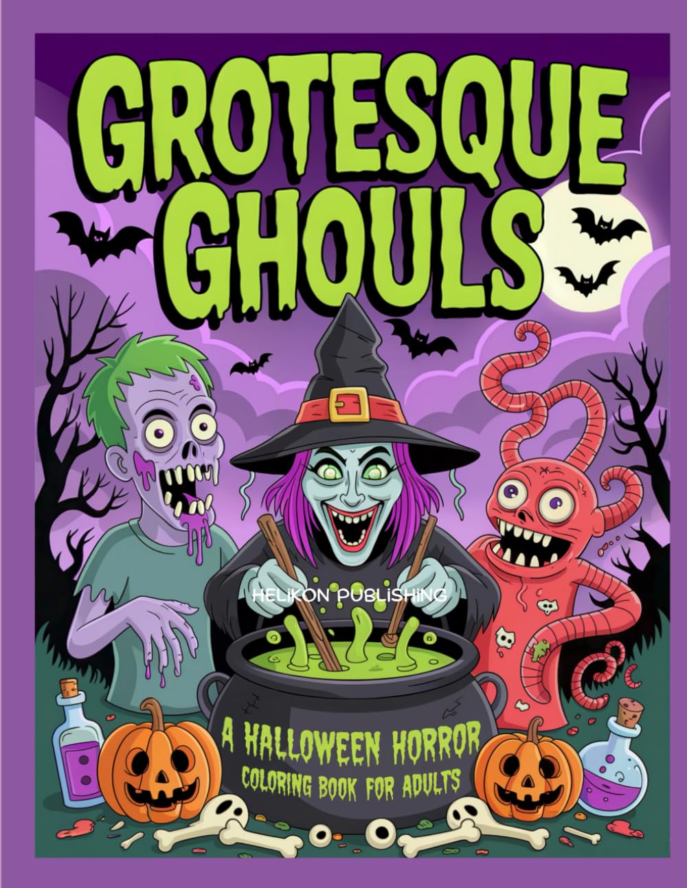 Grotesque Ghouls: A Halloween Horror Coloring Book for Adults: Monstrous Zombies, Twisted Witches & Creepy Creatures to Color Your Nightmares