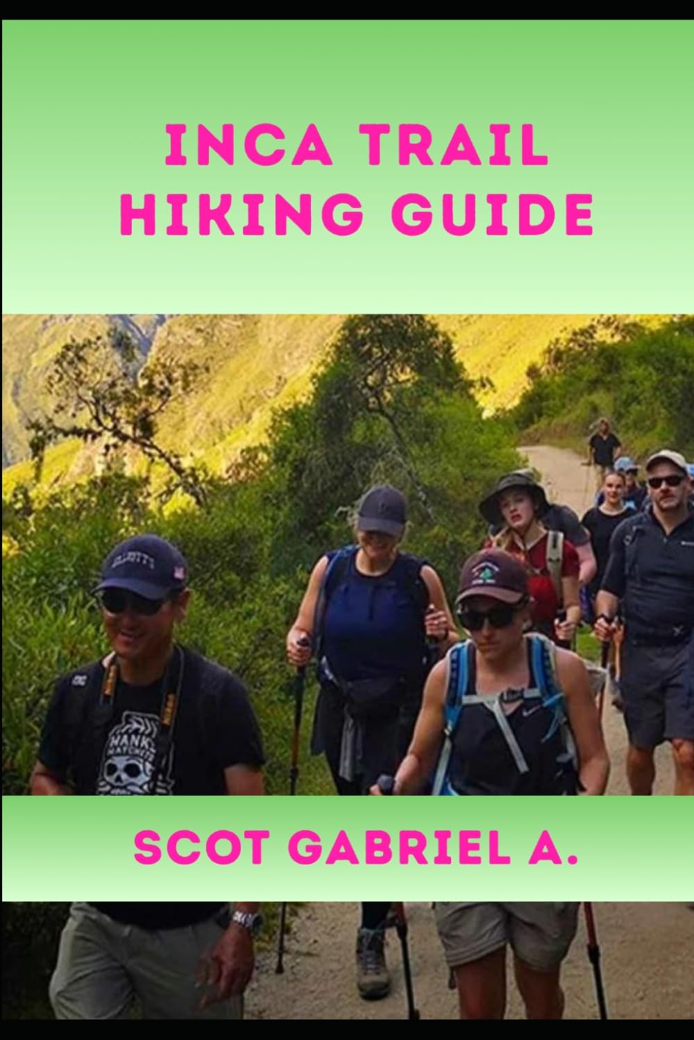 INCA TRAIL HIKING GUIDE: 6 (The Explorer’s Hiking Collection)