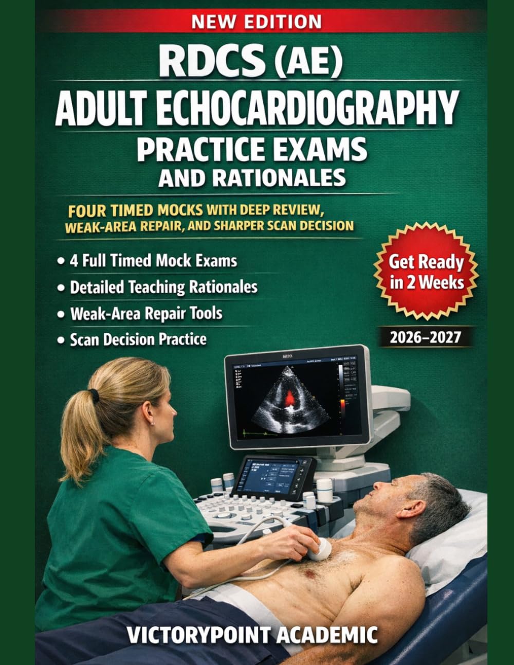 RDCS (AE) ADULT ECHOCARDIOGRAPHY PRACTICE EXAMS AND RATIONALES: FOUR TIMED MOCKS WITH DEEP REVIEW, WEAK-AREA REPAIR, AND SHARPER SCAN DECISION