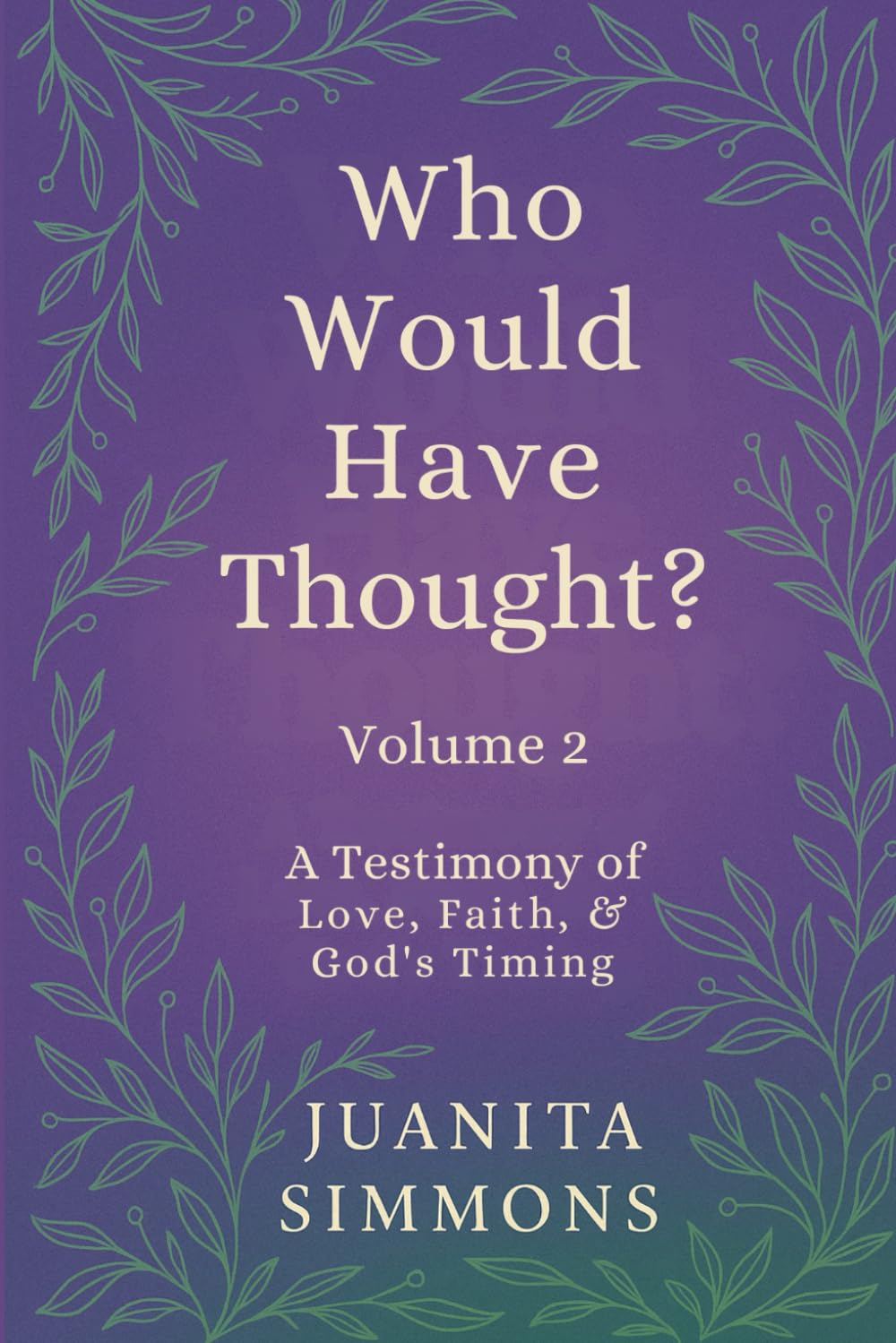 Who Would Have Thought? Volume 2: A Testimony of Love, Faith, & God's Timing