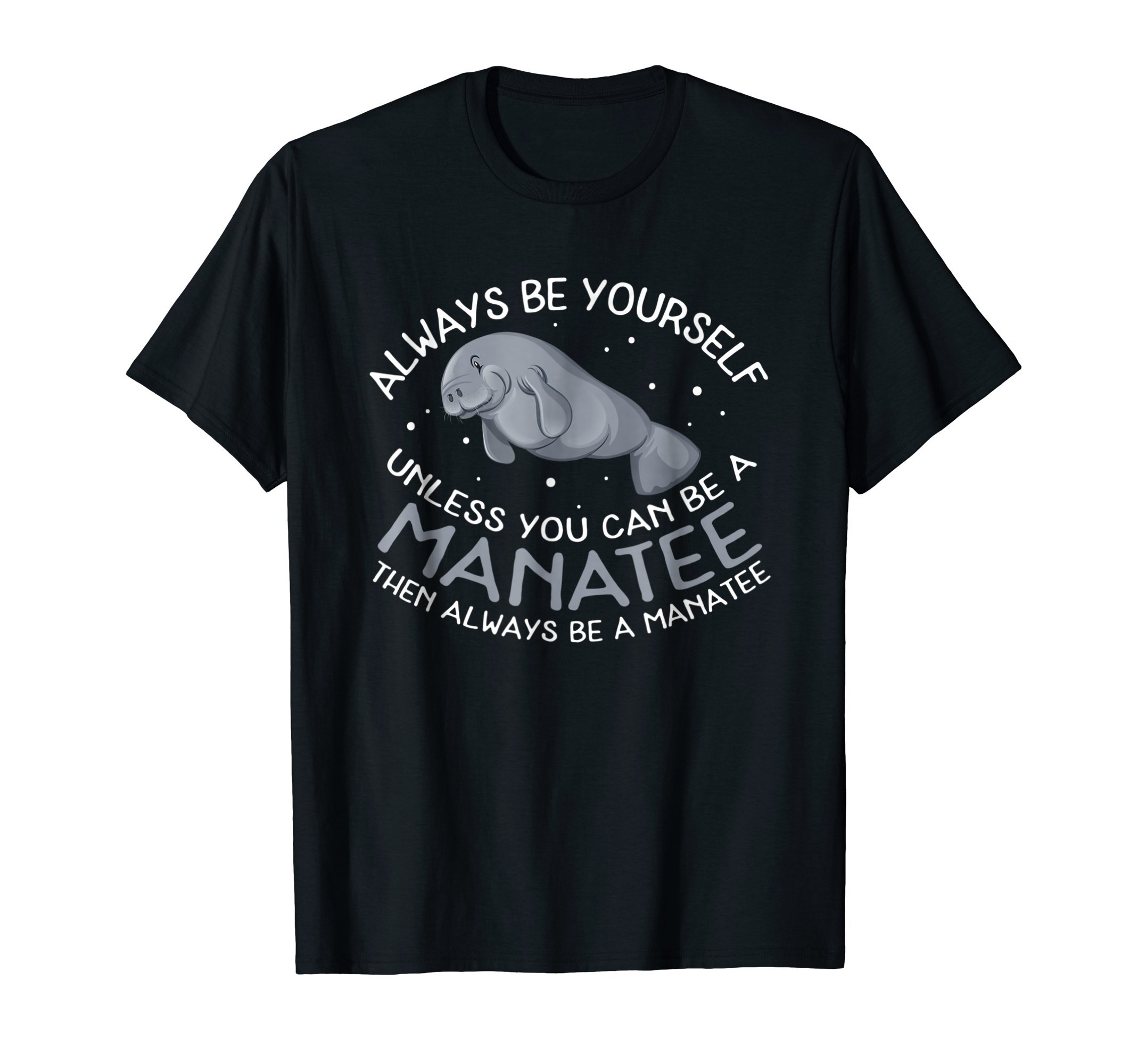 Manatee ApparelFunny Manatee T Shirt Gift | Always be a Manatee T-ShirtOEKO-TEX STANDARD 100