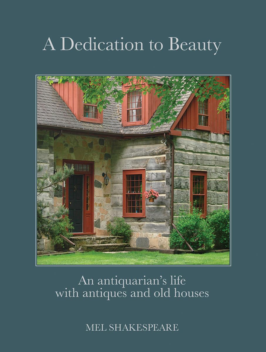 A Dedication to Beauty: An Antiquarian's Life with Antiques and Old Houses