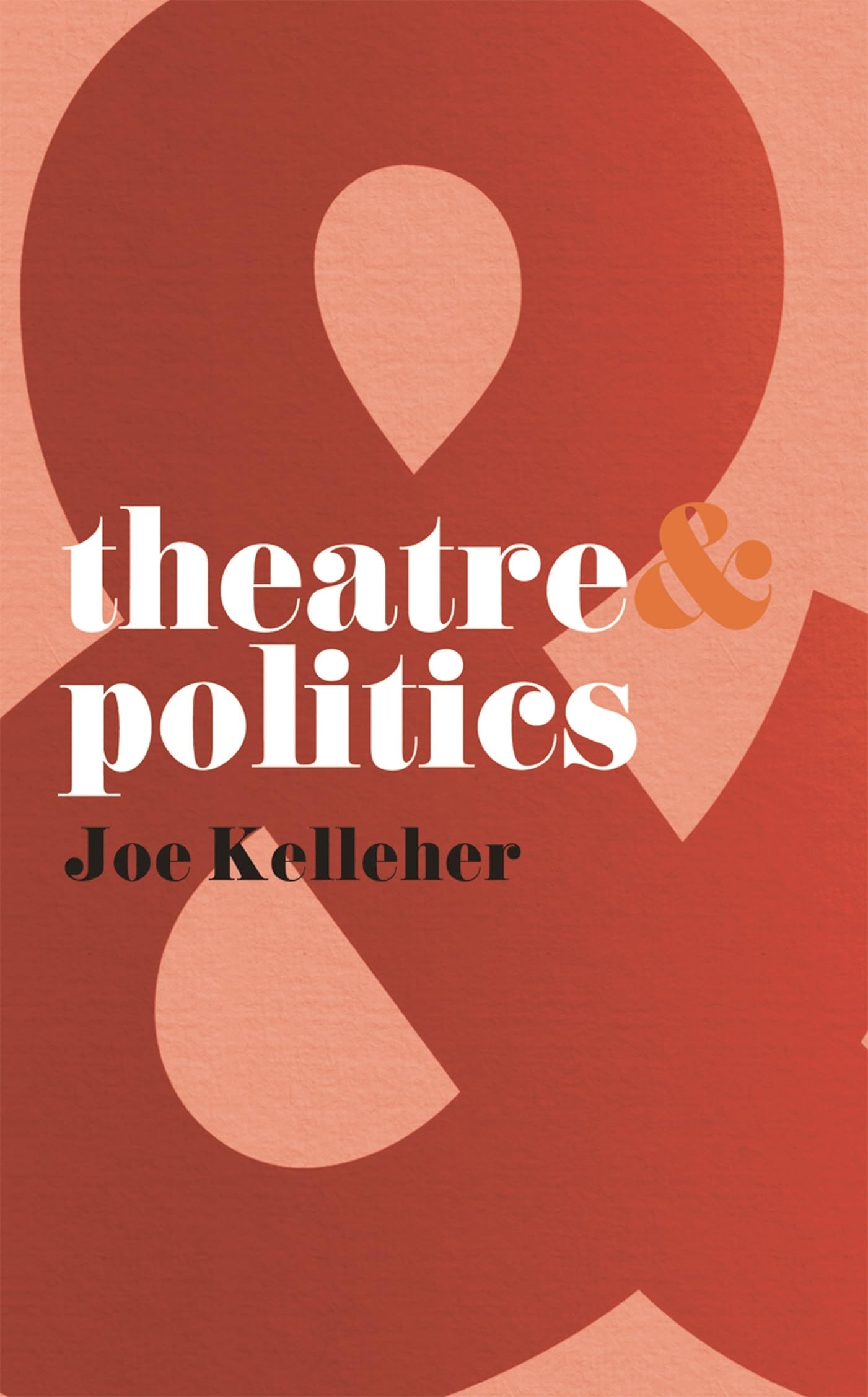 Theatre and Politics By Professor Joe Kelleher