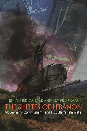 The Shi'ites of Lebanon: Modernism, Communism, and Hizbullah's Islamists (Middle East Studies Beyond Dominant Paradigms)