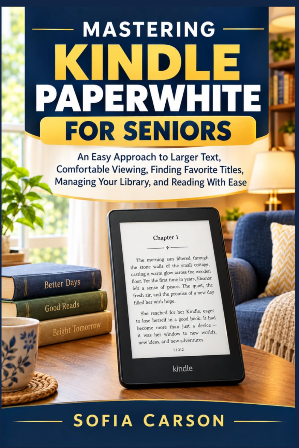 MASTERING KINDLE PAPERWHITE FOR SENIORS: An Easy Approach to Larger Text, Comfortable Viewing, Finding Favorite Titles, Managing Your Library, and ... Ease (The Kindle Paperwhite Mastery Series)