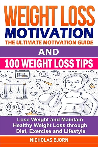 Weight Loss Motivation & 100 Weight Loss Tips: The Ultimate