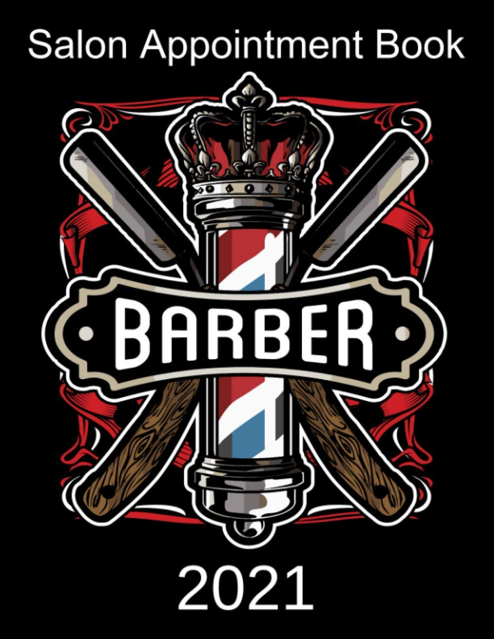 Salon Appointment Book Barber 2021: Hair Stylist Daily Planner With Hourly Schedule (15 Minutes Interval) Hairstylist Client Record Book Barber Customer Information