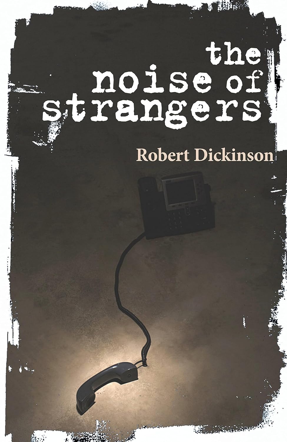 The Noise of Strangers Kindle edition by Dickinson, Robert