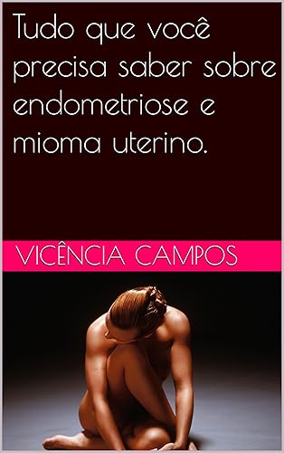 Tudo que você precisa saber sobre endometriose e mioma uterino.
