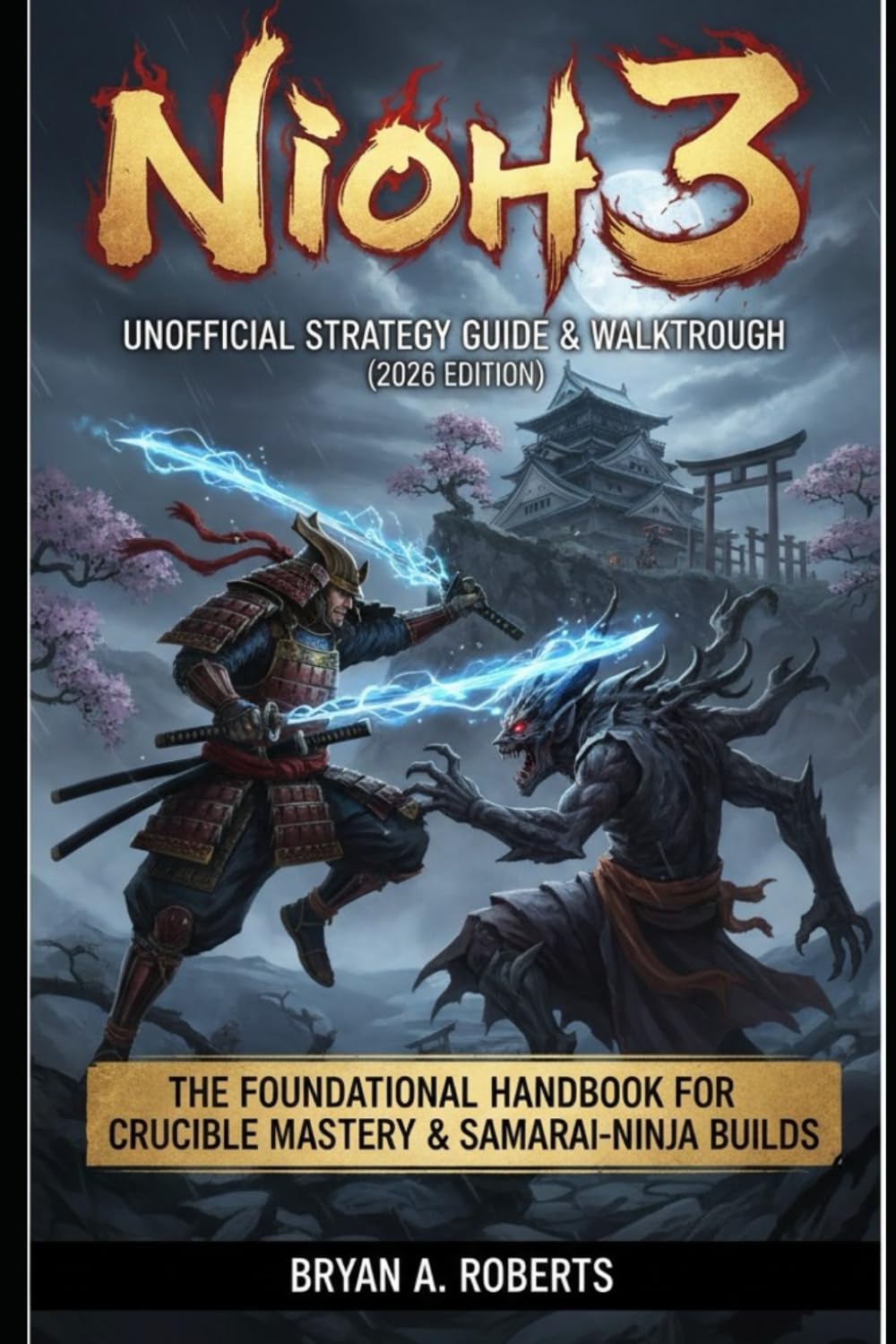 Nioh 3 Unofficial Strategy Guide (2026 Edition):: The Foundational Handbook for Crucible Mastery & Samurai-Ninja Builds