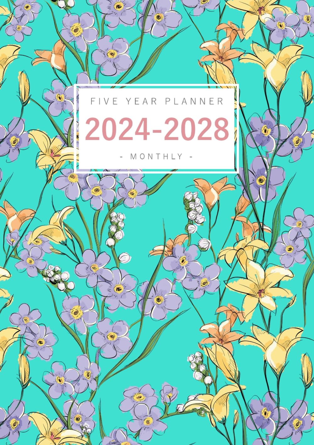 Five Year Planner 2024-2028: A5 Monthly Notebook Organizer Small | Pretty Sketching Floral Design Turquoise