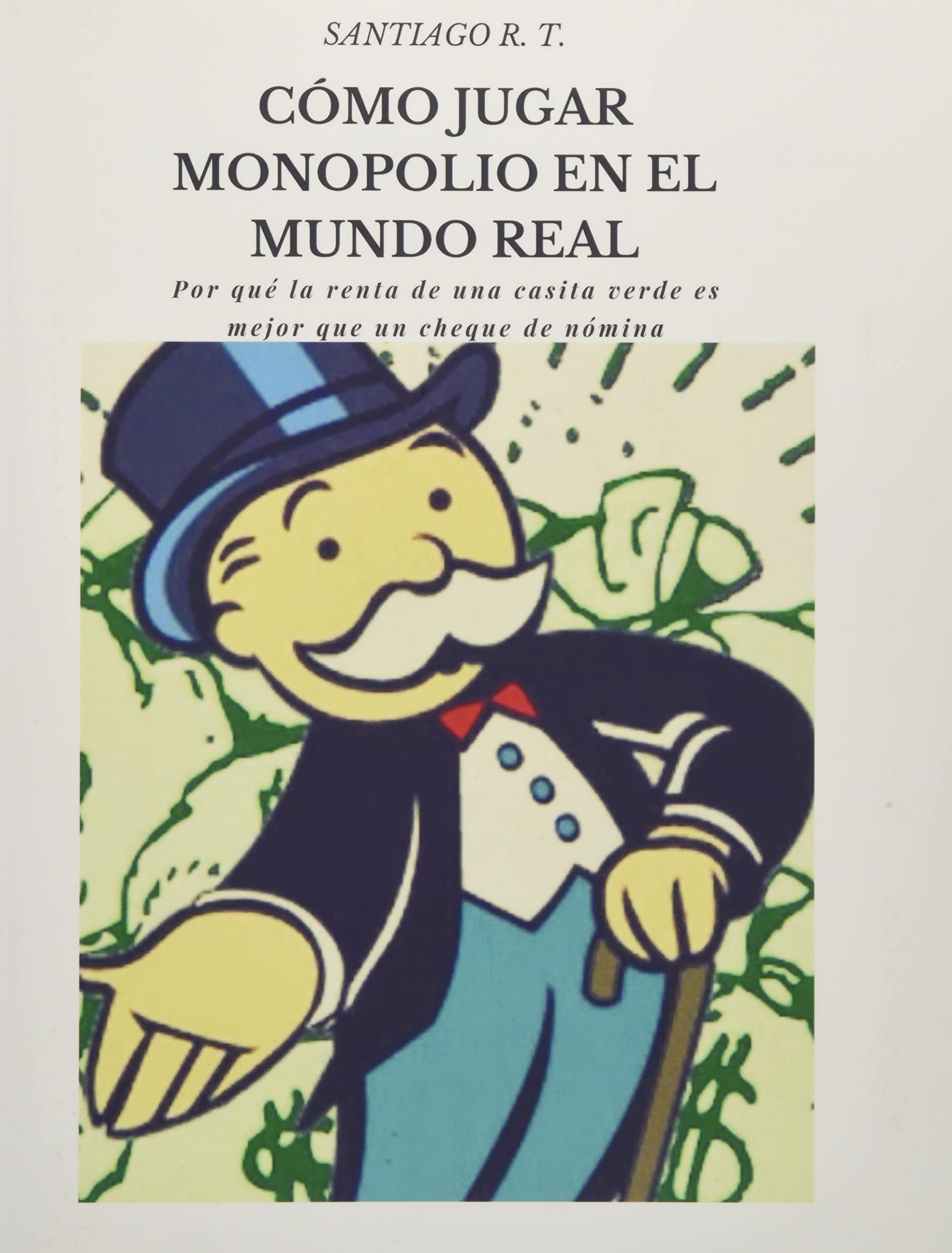 Cómo Jugar Monopolio En El Mundo Real: Por qué la renta de una casita verde es mejor que un cheque de nómina