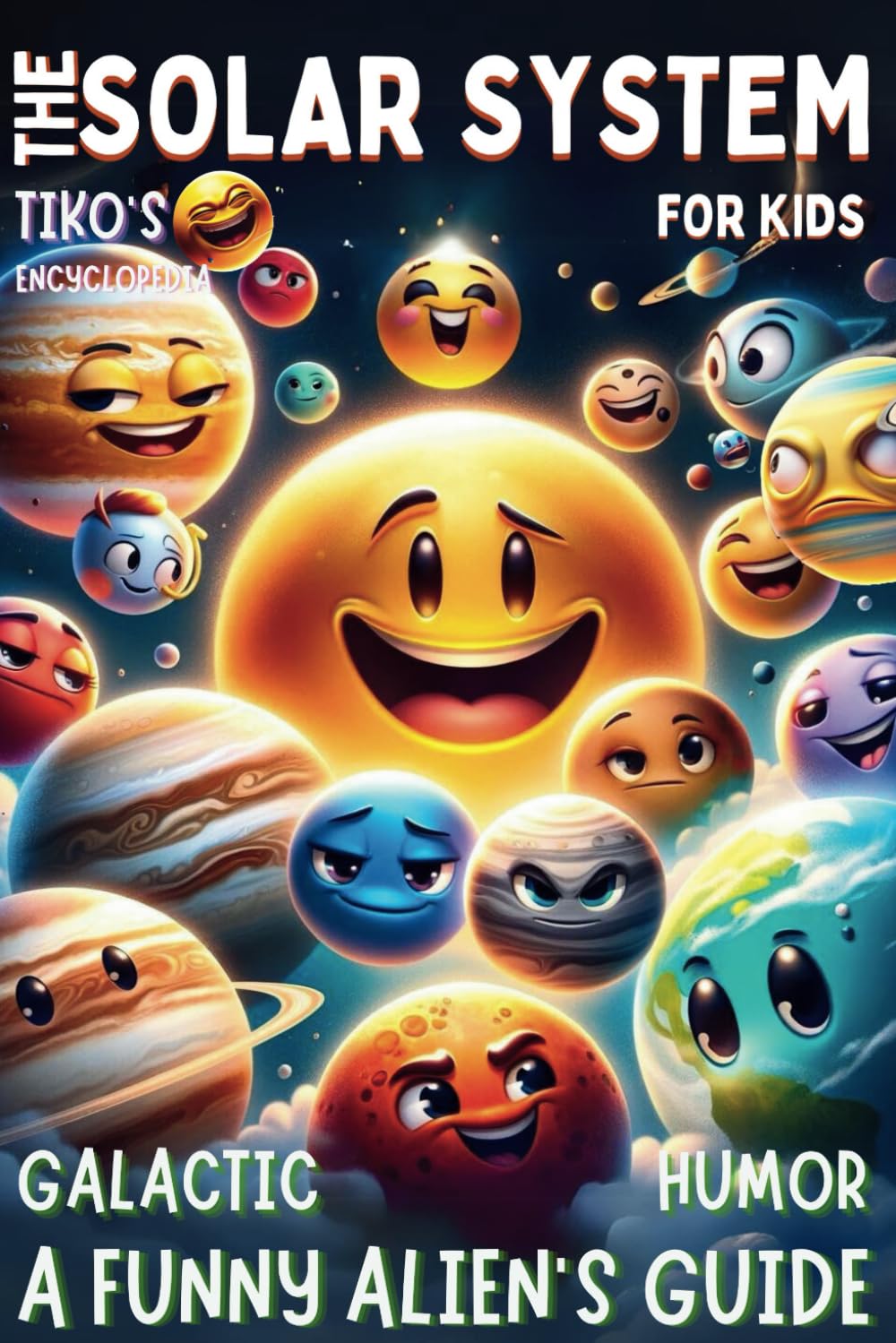 A Funny Alien's Guide - The Solar System For Kids Galactic humor: Cosmic Tales with Tiko: Discovering Solar Space! - Fun, Facts, and Fantasy ... A Magical Journey of Discovery and Adventure)