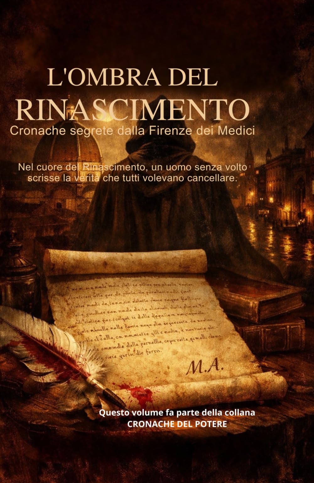 L'OMBRA DEL RINASCIMENTO Cronache segrete dalla Firenze dei Medici: Nel cuore del Rinascimento, un uomo senza volto scrisse la verità che tutti volevano cancellare.