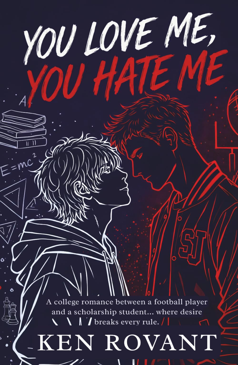 You Love Me, You Hate Me: A college romance between a football player and a scholarship student… where desire breaks every rule (Surviving Saint Jude)