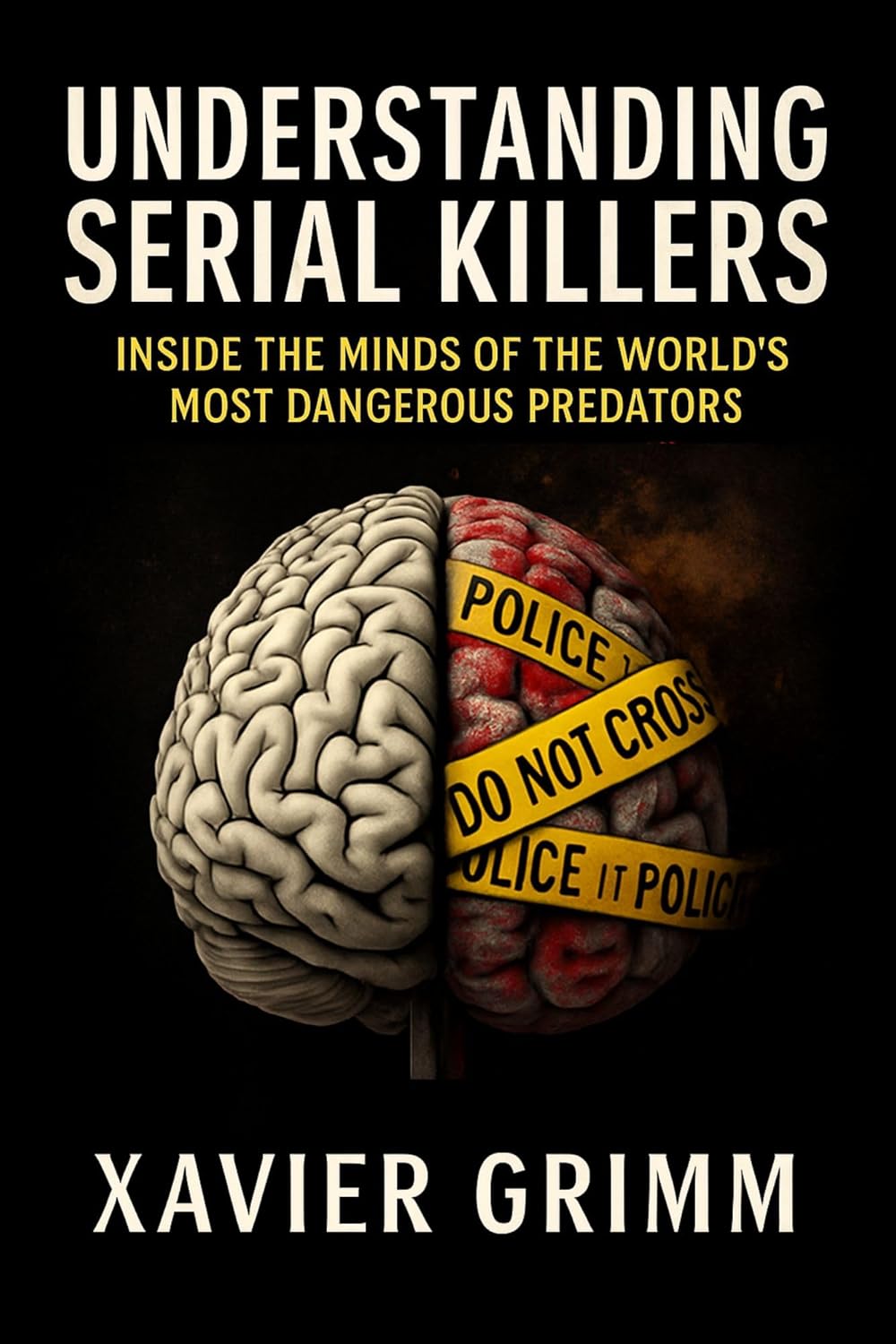 Understanding Serial KillersInside the Minds of the World’s Most