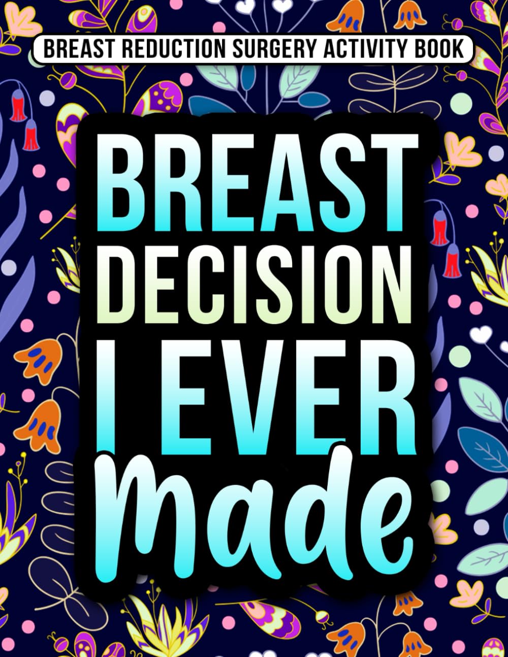 Breast Reduction Surgery Activity Book: A Fun and Entertaining Recovery Gift for Breast Reduction Surgery Patients