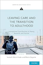 Leaving Care and the Transition to Adulthood: International Contributions to Theory, Research, and Practice (Emerging Adulthood Series)