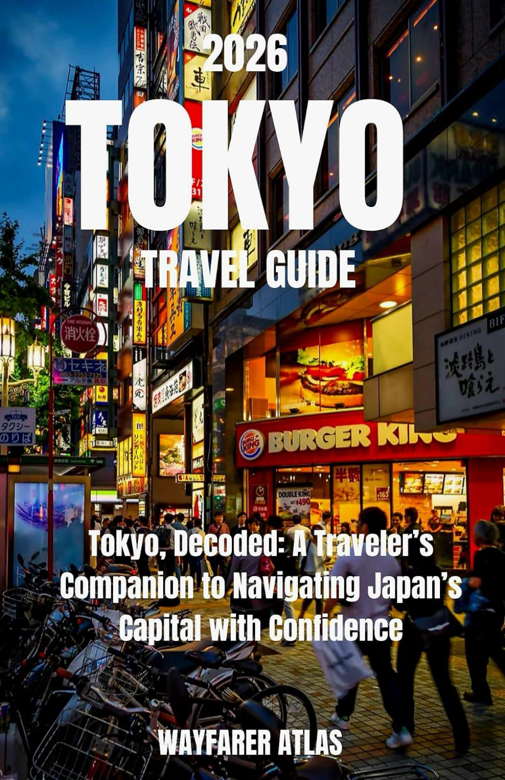Tokyo Travel Guide: Tokyo, Decoded: A Traveler’s Companion to Navigating Japan’s Capital with Confidence