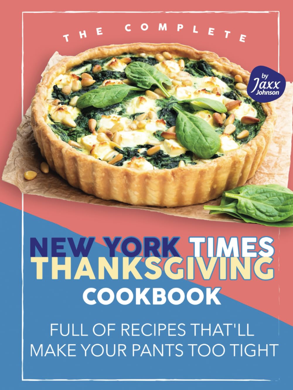 The Complete New York Times Thanksgiving Cookbook: Full of Recipes That'll Make Your Pants Too Tight