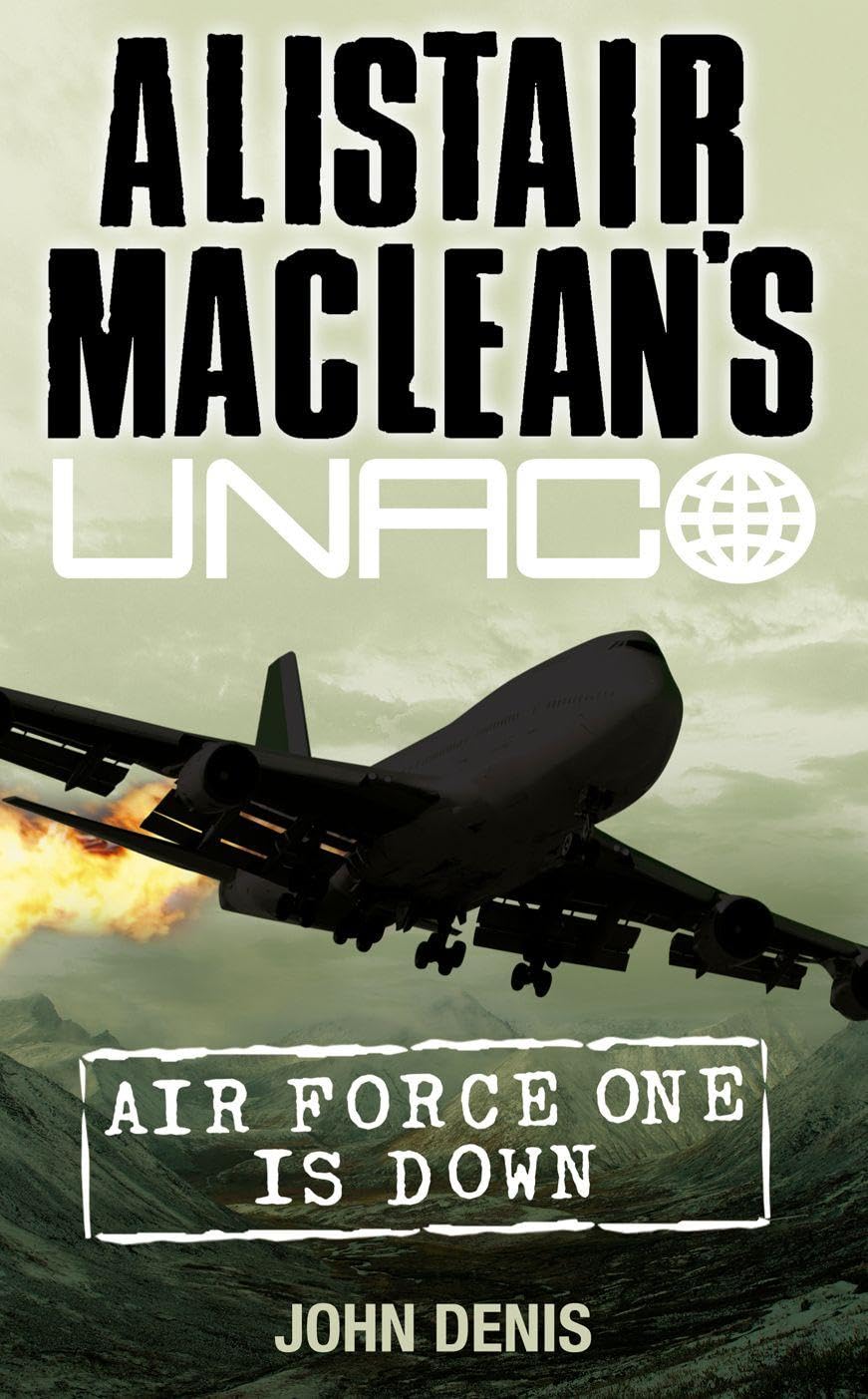 Alistair MacLean’s UNACO — AIR FORCE ONE IS DOWN: A Pulse-Pounding Thriller of Government Conspiracy and Global Terror