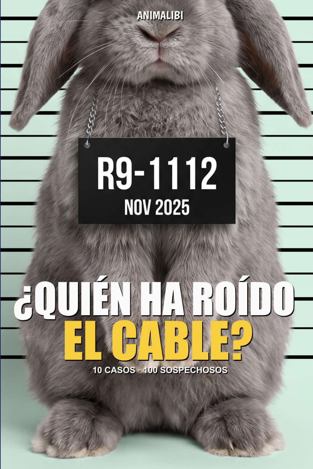ANIMALIBI - ¿Quién ha roído el cable?: Misterio en color para amantes de los conejos. 100 tiernos sospechosos, 10 casos y un culpable orejudo.