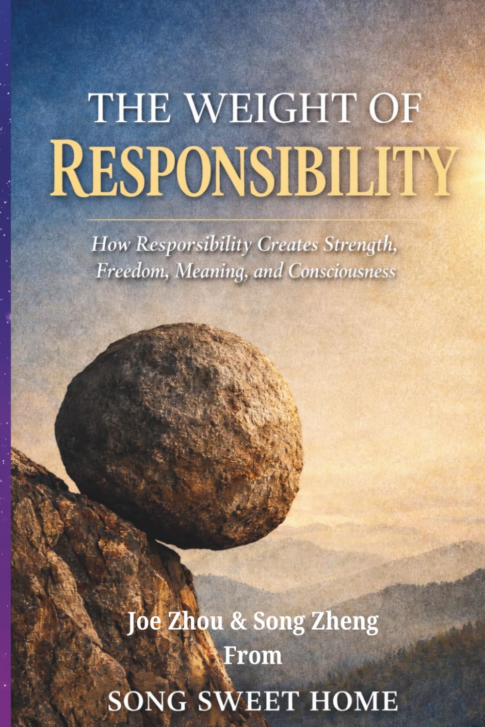 THE WEIGHT OF RESPONSIBILITY: How Responsibility Creates Strength, Freedom, Meaning, and Consciousness