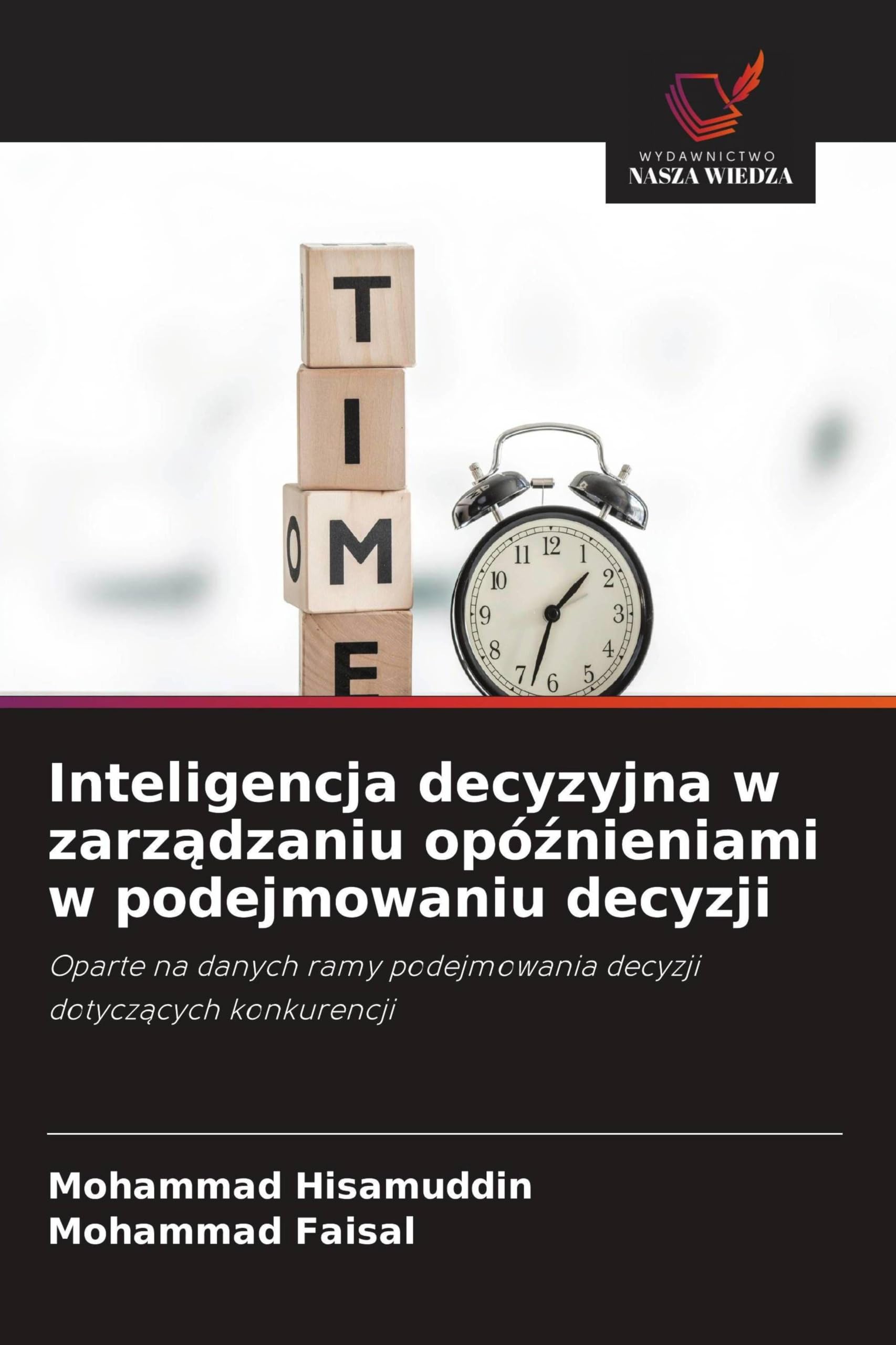 Inteligencja decyzyjna w zarz¿dzaniu opó¿nieniami w podejmowaniu decyzji: Oparte na danych ramy podejmowania decyzji dotycz¿cych konkurencji