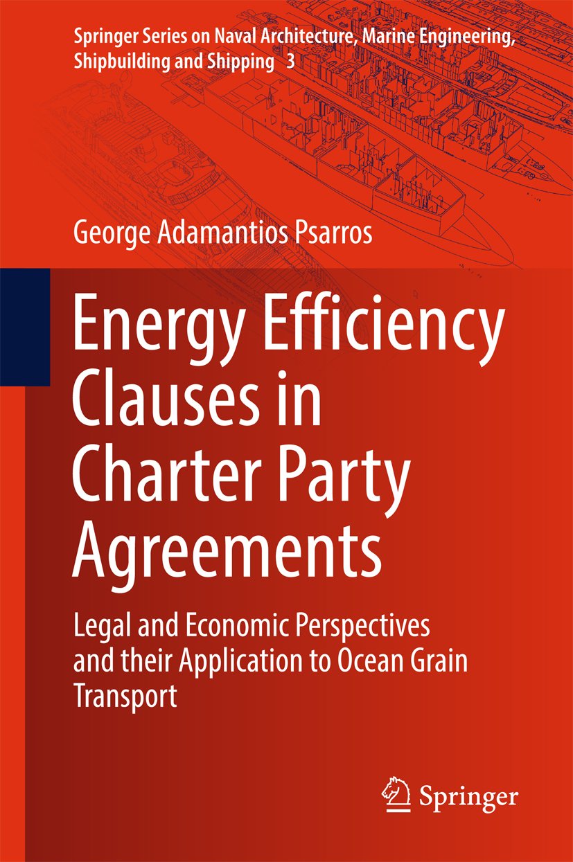 Energy Efficiency Clauses in Charter Party Agreements: Legal and Economic Perspectives and their Application to Ocean Grain Transport (Springer Series ... Shipbuilding and Shipping Book 3)