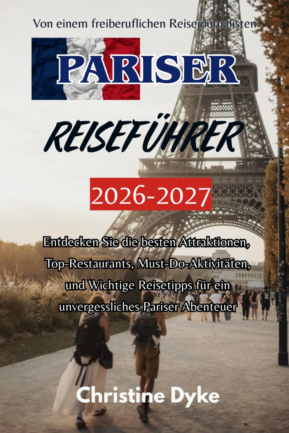 Pariser Reiseführer 2026 – 2027: Entdecken Sie die besten Attraktionen, Top-Restaurants, Must-Do-Aktivitäten, und Wichtige Reisetipps für ein unvergessliches Pariser Abenteuer