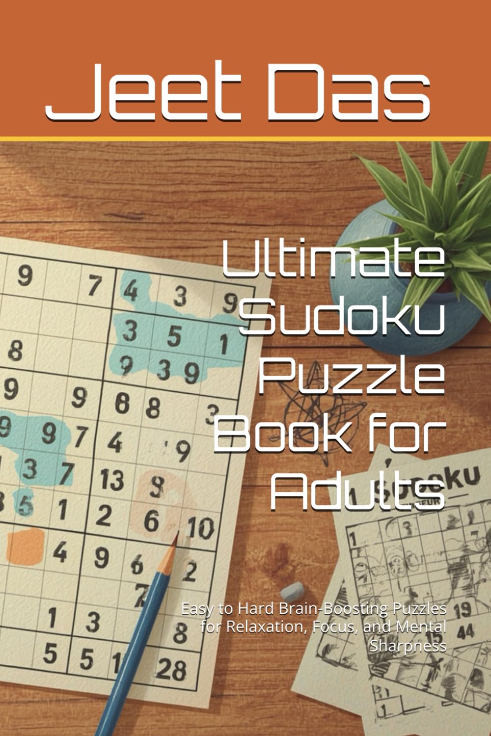 Ultimate Sudoku Puzzle Book for Adults: Easy to Hard Brain-Boosting Puzzles for Relaxation, Focus, and Mental Sharpness