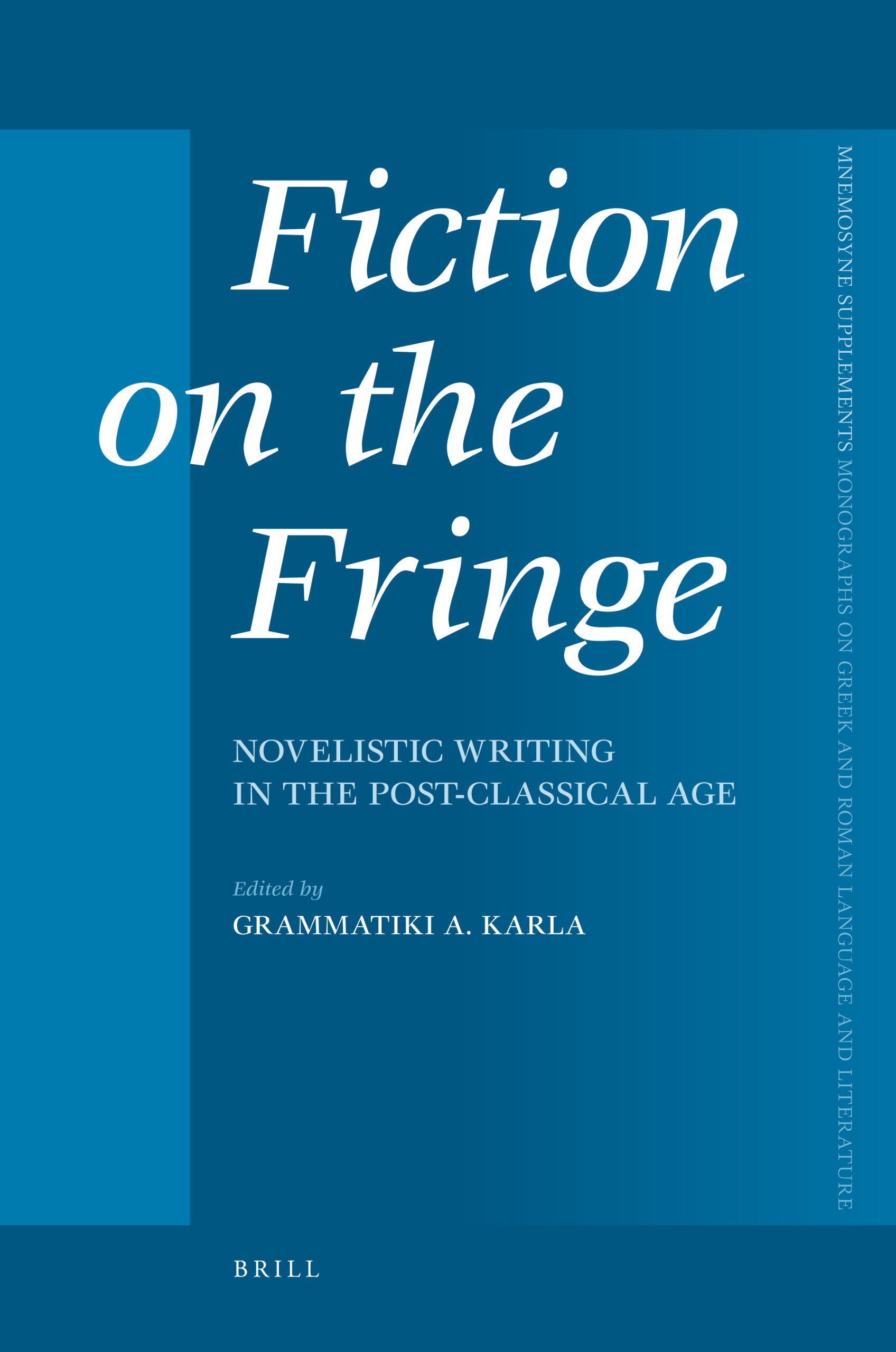 Fiction on the Fringe: Novelistic Writing in the Post-Classical Age: 310 (Mnemosyne Supplements; Monographs on Greek and Roman Language and Literature)