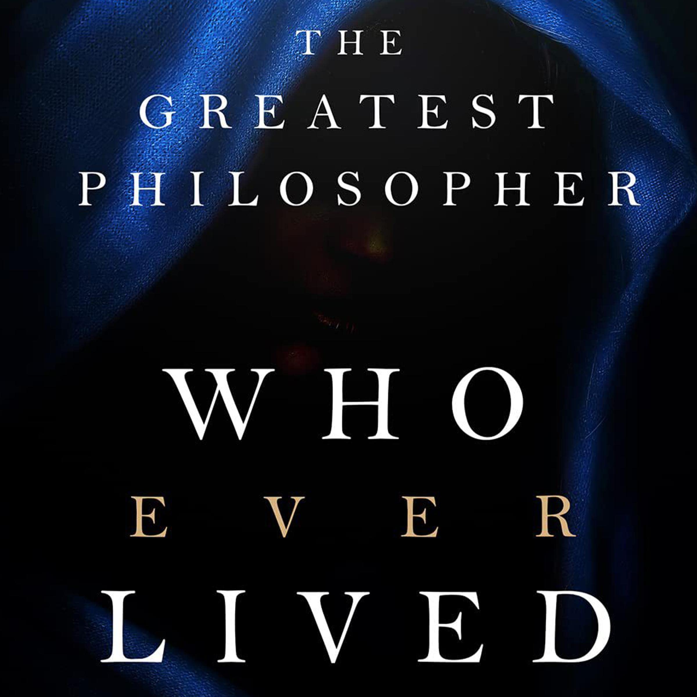 The Greatest Philosopher Who Ever Lived