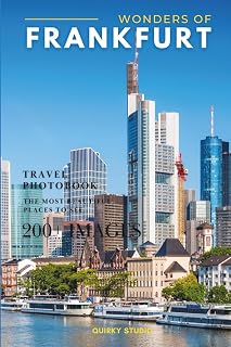 Wonders of Frankfurt: A Photo Collection of the City’s Most Beautiful Places to See – A Stunning Coffee Table Travel Photobook (Full-Color)