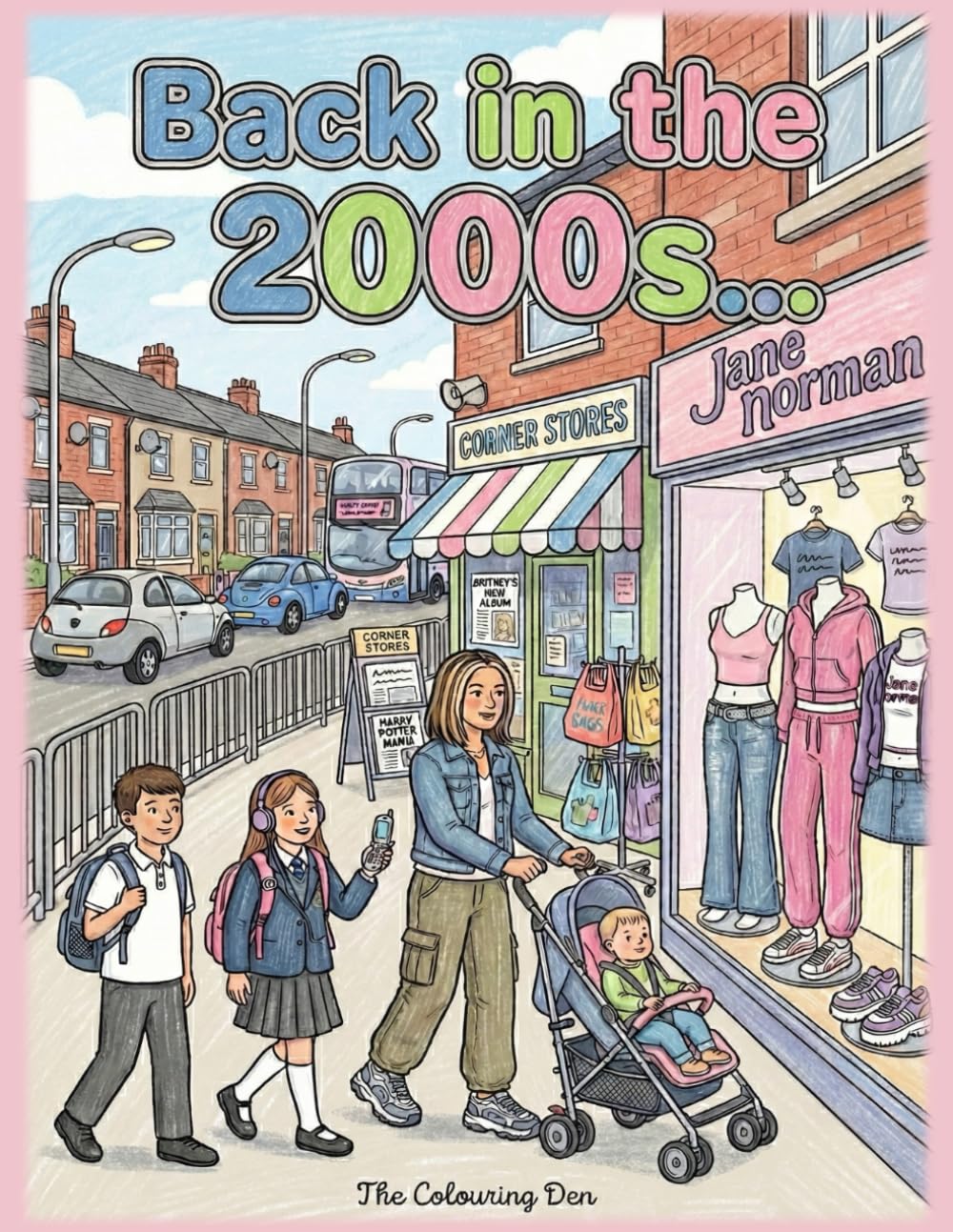 Back in the 2000s Colouring Book Everyday Life Growing Up in early 2000s Britain: Reliving Nostalgic Moments from a 2000s British Childhood (The Colouring Den Colouring Books)