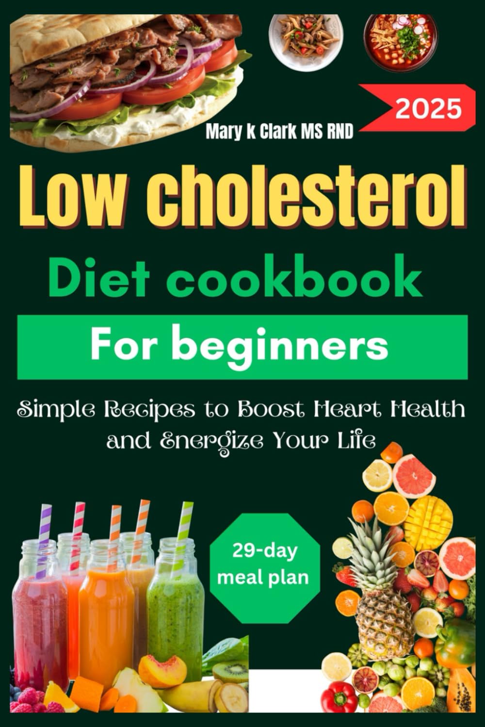 Low Cholesterol Diet Cookbook for Beginners: Simple Recipes to Boost Heart Health and Energize Your Life