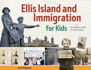 Ellis Island and Immigration for Kids: A History with 21 Activities (For Kids series)