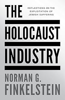 The Holocaust Industry: Reflections on the Exploitation of Jewish Suffering