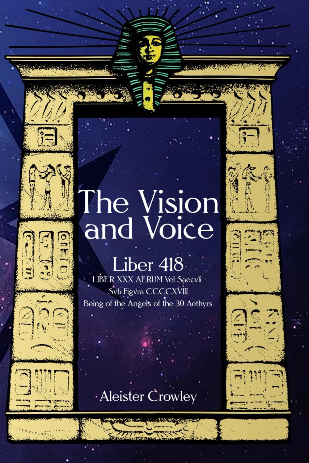 The Vision and Voice - Liber 418: LIBER XXX AERUM Vel Saecvli Svb Figvra CCCCXVIII Being of the Angels of the 30 Aethyrs