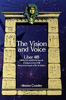 The Vision and Voice - Liber 418: LIBER XXX AERUM Vel Saecvli Svb Figvra CCCCXVIII Being of the Angels of the 30 Aethyrs