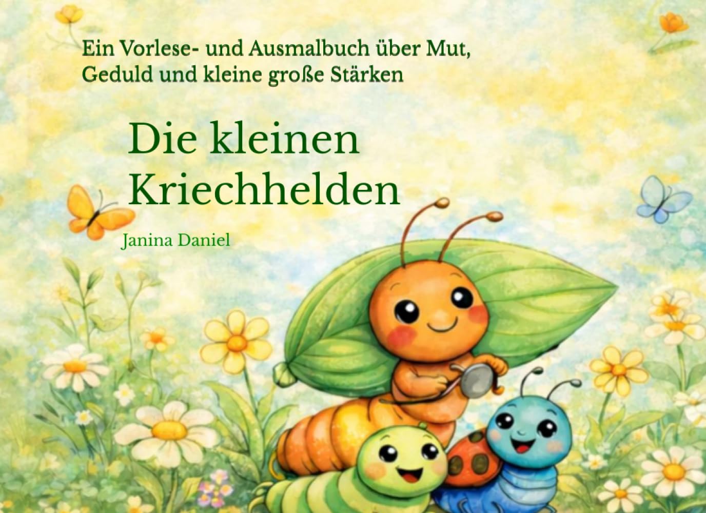 Die kleinen Kriechhelden: Ein Vorlese- und Ausmalbuch über Mut, Geduld und kleine große Stärken